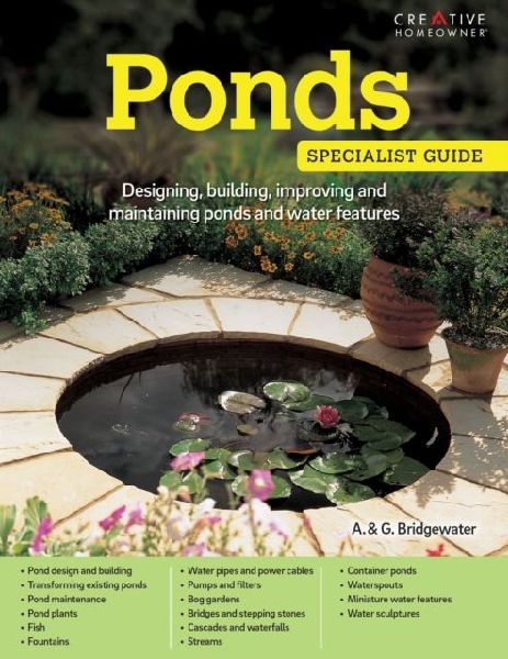 Ponds: Designing, building, improving and maintaining ponds and water features