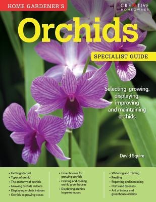 Home Gardeners Orchids: Selecting, growing, displaying, improving and maintaining orchids