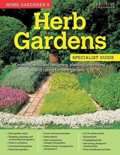 Home Gardeners Herb Gardens: Growing Herbs and Designing, Planting, Improving and Caring for Herb Gardens