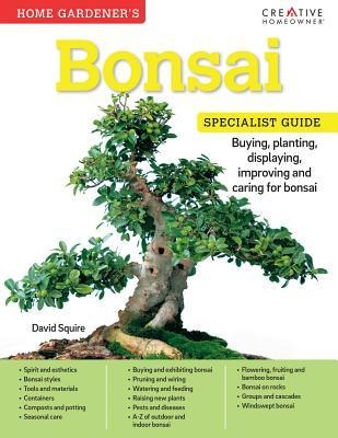 Home Gardeners Bonsai: Buying, Planting, Displaying, Improving and Caring for Bonsai
