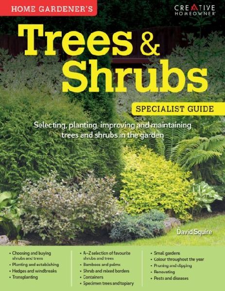 Home Gardeners Trees & Shrubs: Selecting, planting, improving and maintaining trees and shrubs in the garden