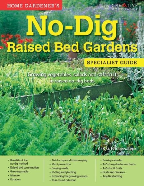 Home Gardeners No-Dig Raised Bed Gardens: Growing vegetables, salads and soft fruit in raised no-dig beds