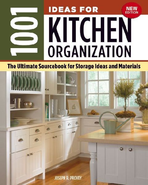 1001 Ideas for Kitchen Organization, New Edition: The Ultimate Sourcebook for Storage Ideas and Materials
