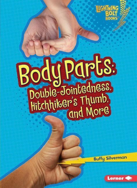 Body Parts: Double-Jointedness, Hitchhikers Thumb, and More