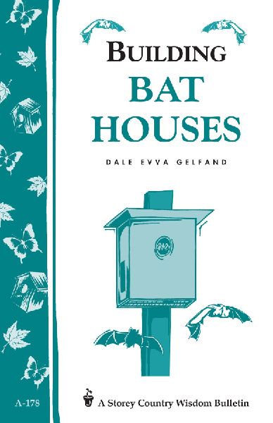 Building Bat Houses: Storeys Country Wisdom Bulletin A-178