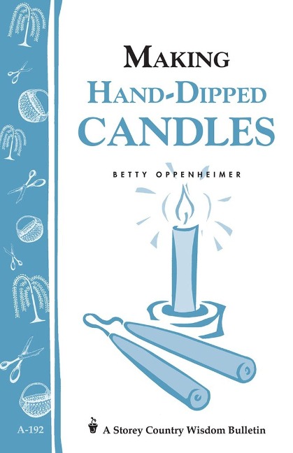 Making Hand-Dipped Candles: Storey's Country Wisdom Bulletin A-192