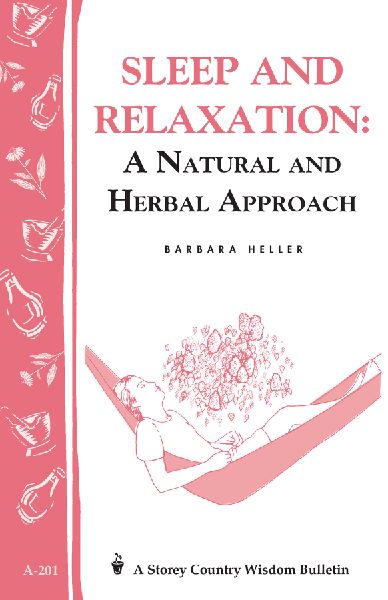 Sleep and Relaxation: A Natural and Herbal Approach : Storeys Country Wisdom Bulletin A-201