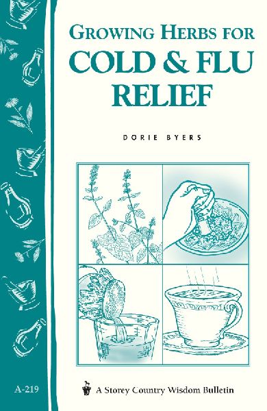 Growing Herbs for Cold & Flu Relief: Storeys Country Wisdom Bulletin A-219