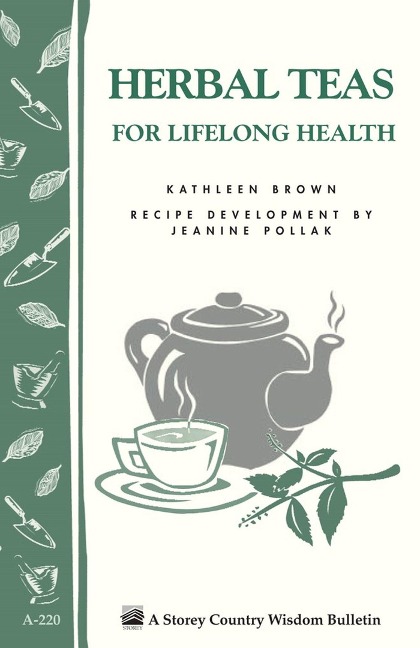 Herbal Teas for Lifelong Health: Storeys Country Wisdom Bulletin A-220