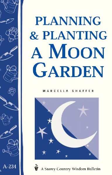 Planning & Planting a Moon Garden: Storeys Country Wisdom Bulletin A-234