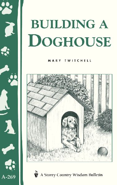 Building a Doghouse: (Storeys Country Wisdom Bulletins A-269)