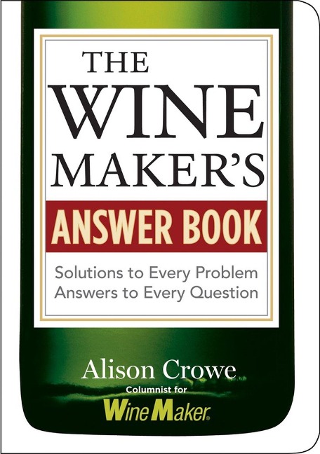 The Winemakers Answer Book: Solutions to Every Problem; Answers to Every Question