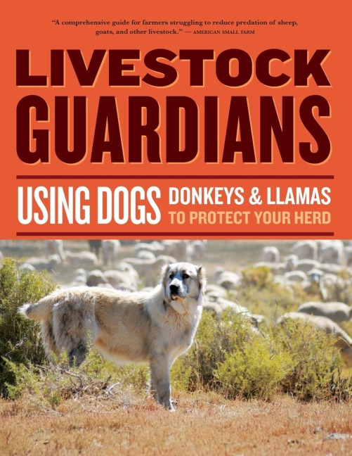 Livestock Guardians: Using Dogs, Donkeys & Llamas to Protect Your Herd