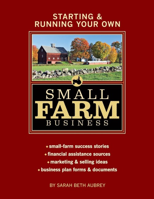 Starting & Running Your Own Small Farm Business: Small-Farm Success Stories * Financial Assistance Sources * Marketing & Selling Ideas * Business Plan Forms & Documents
