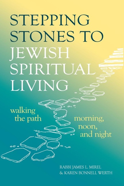 Stepping Stones to Jewish Spiritual Living: Walking the Path Morning, Noon, and Night