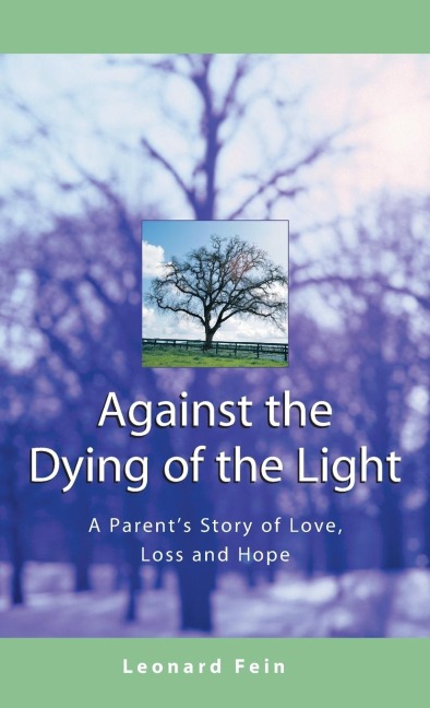 Against the Dying of the Light: A Parents Story of Love, Loss and Hope