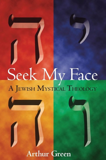 Seek My Face: A Jewish Mystical Theology