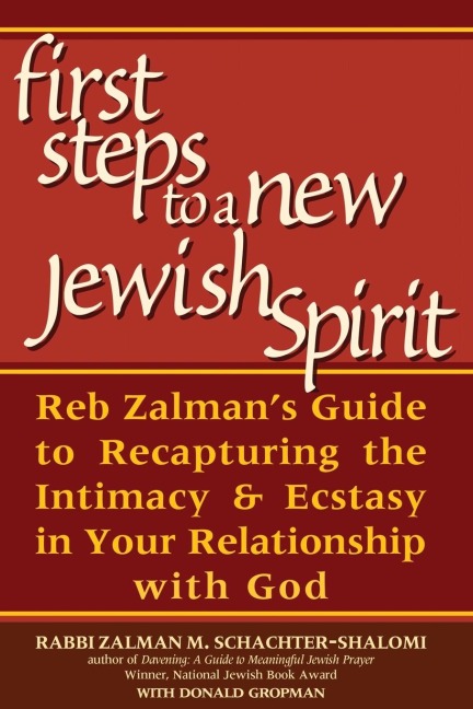 First Steps to a New Jewish Spirit: Reb Zalmans Guide to Recapturing the Intimacy & Ecstasy in Your Relationship with God