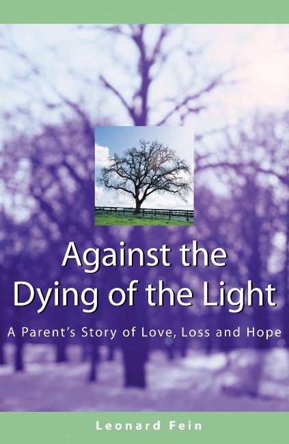 Against the Dying of the Light: A Parents Story of Love, Loss and Hope