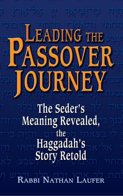 Leading the Passover Journey: The Seders Meaning Revealed, the Haggadahs Story Retold