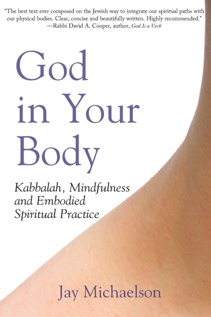God in Your Body: Kabbalah, Mindfulness and Embodied Spiritual Practice