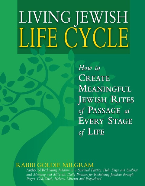 Living Jewish Life Cycle: How to Create Meaningful Jewish Rites of Passage at Every Stage of Life