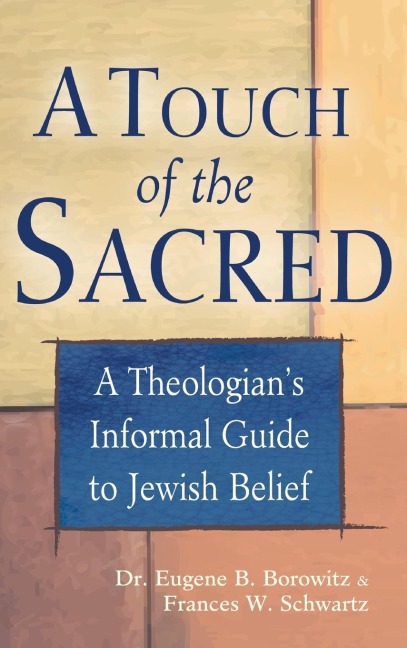 A Touch of the Sacred: A Theologians Informal Guide to Jewish Belief