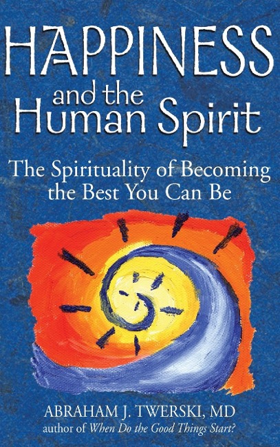 Happiness and the Human Spirit: The Spirituality of Becoming the Best You Can Be