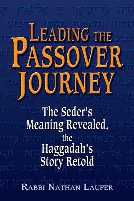 Leading the Passover Journey: The Seders Meaning Revealed, the Haggadahs Story Retold