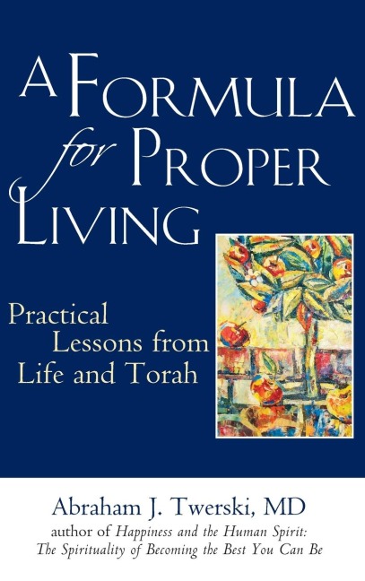 A Formula for Proper Living: Practical Lessons from Life and Torah