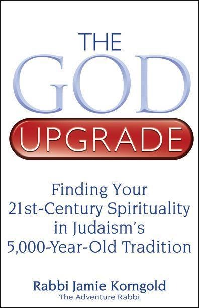 The God Upgrade: Finding Your 21st-Century Spirituality in Judaisms 5,000-Year-Old Tradition
