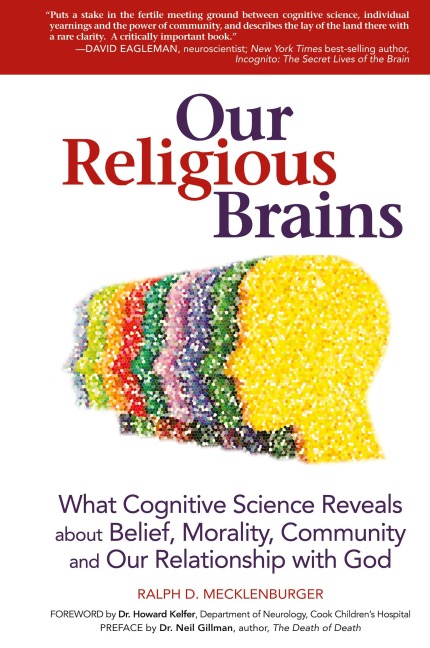 Our Religious Brains: What Cognitive Science Reveals about Belief, Morality, Community and Our Relationship with God