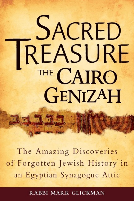 Sacred Treasure-The Cairo Genizah: The Amazing Discoveries of Forgotten Jewish History in an Egyptian Synagogue Attic