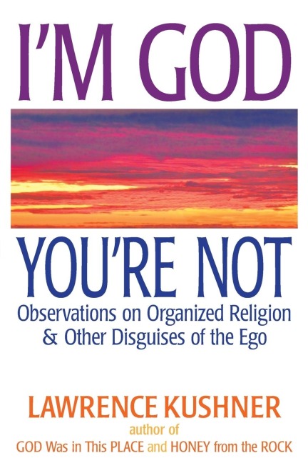 Im God; Youre Not: Observations on Organized Religion & Other Disguises of the Ego