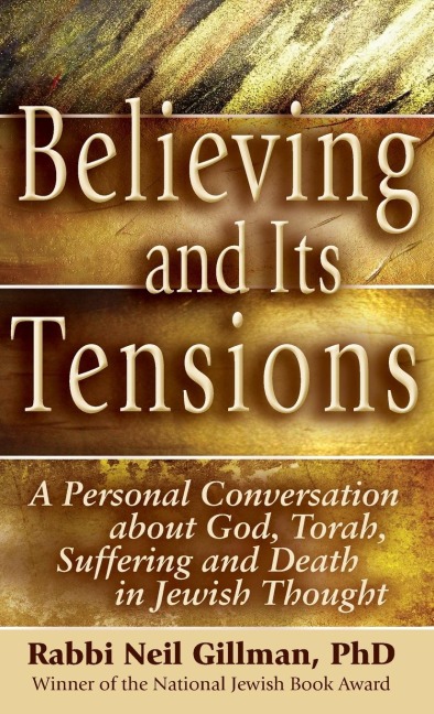Believing and Its Tensions: A Personal Conversation about God, Torah, Suffering and Death in Jewish Thought