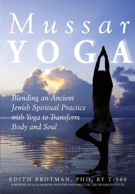 Mussar Yoga: Blending an Ancient Jewish Spiritual Practice with Yoga to Transform Body and Soul