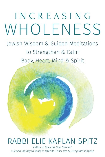 Increasing Wholeness: Jewish Wisdom and Guided Meditations to Strengthen and Calm Body, Heart, Mind and Spirit