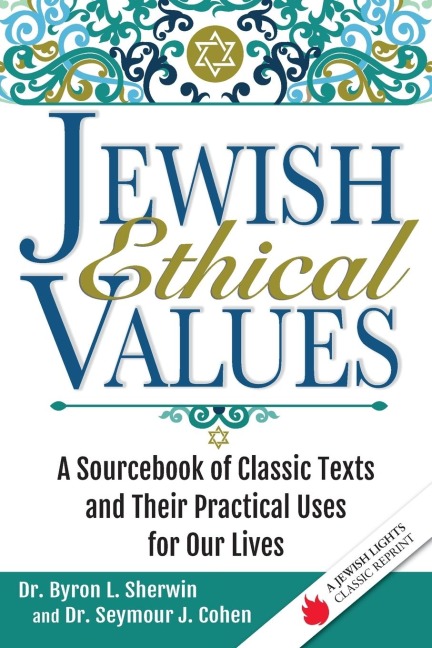 Jewish Ethical Values: A Sourcebook of Classic Texts  and Their Practical Uses for Our Lives
