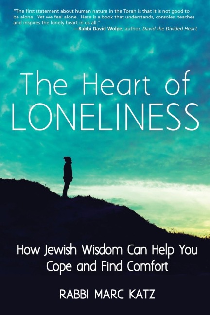 The Heart of Loneliness: How Jewish Wisdom Can Help You Cope and Find Comfort and Community