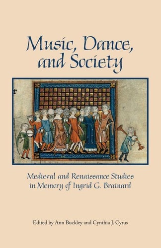 Music, Dance and Society Medieval and Renaissance Studies in Memory of Ingrid G. Brainard