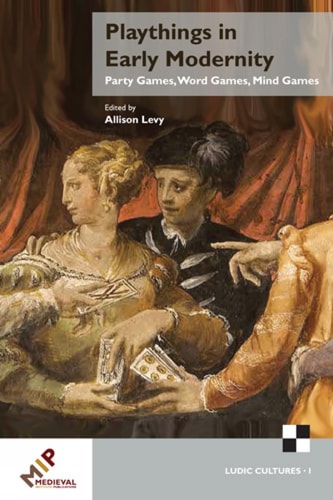 Playthings in Early Modernity Party Games, Word Games, Mind Games