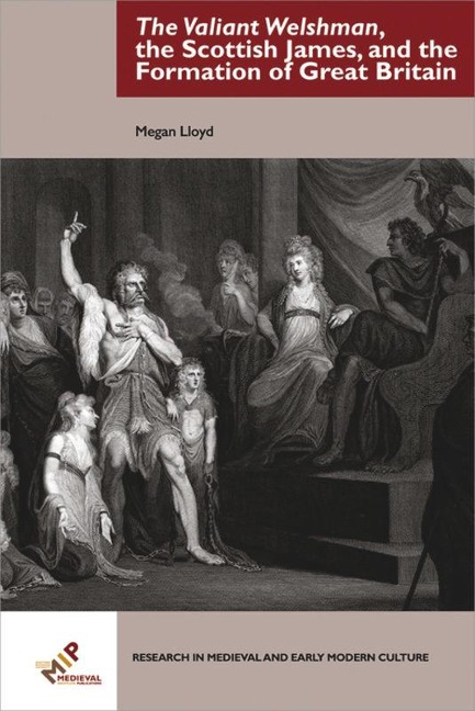 The Valiant Welshman, the Scottish James, and the Formation of Great Britain