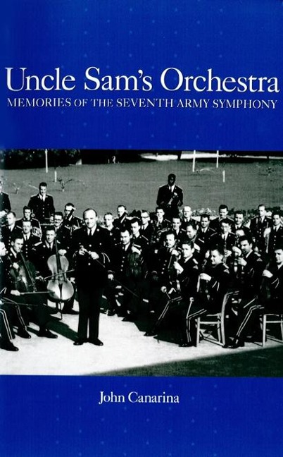 Uncle Sams Orchestra: Memories of the Seventh Army Symphony