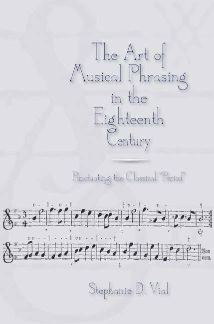 The Art of Musical Phrasing in the Eighteenth Century: Punctuating the Classical Period