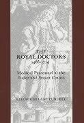 Royal Doctors, 1485-1714: : Medical Personnel at the Tudor and Stuart Courts