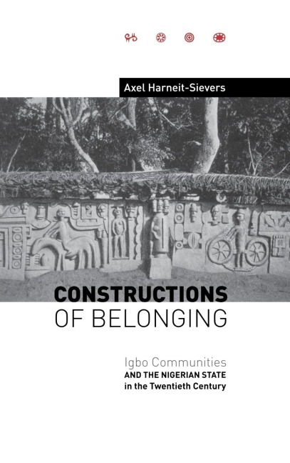 Constructions of Belonging: Igbo Communities and the Nigerian State in the Twentieth Century