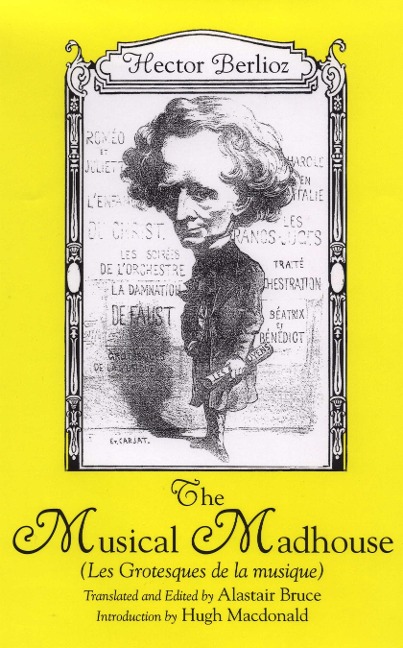 Musical Madhouse: An English Translation of Berliozs Les Grotesques de La Musique