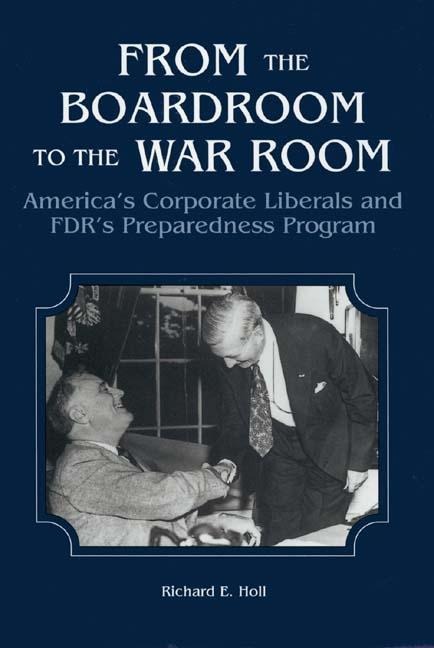 From the Boardroom to the War Room: Americas Corporate Liberals and Fdrs Preparedness Program