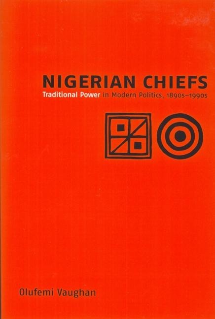 Nigerian Chiefs: Traditional Power in Modern Politics, 1890s-1990s