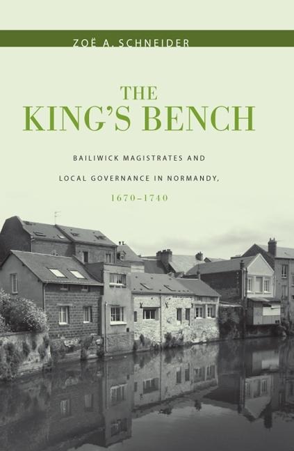 The Kings Bench: Bailiwick Magistrates and Local Governance in Normandy, 1670-1740